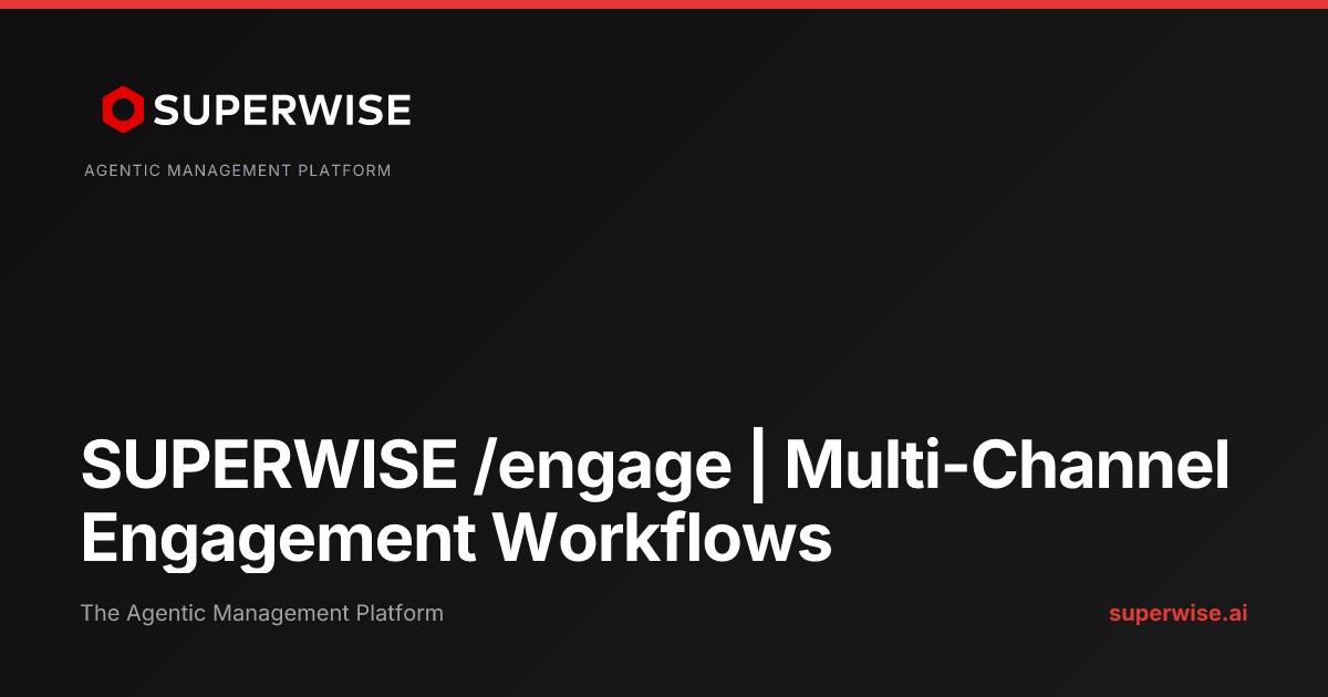 Super Engagers SUPERWISE /engage | Multi-Channel Engagement Workflows | SUPERWISE