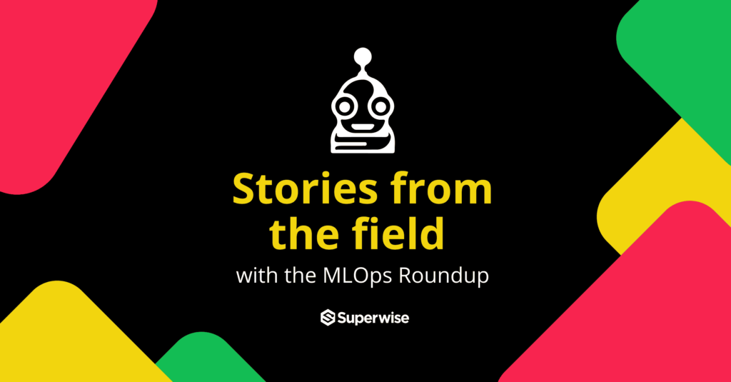 Stories from the field with the MLOps Roundup